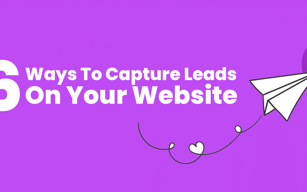 6 ways to capture leads on your website