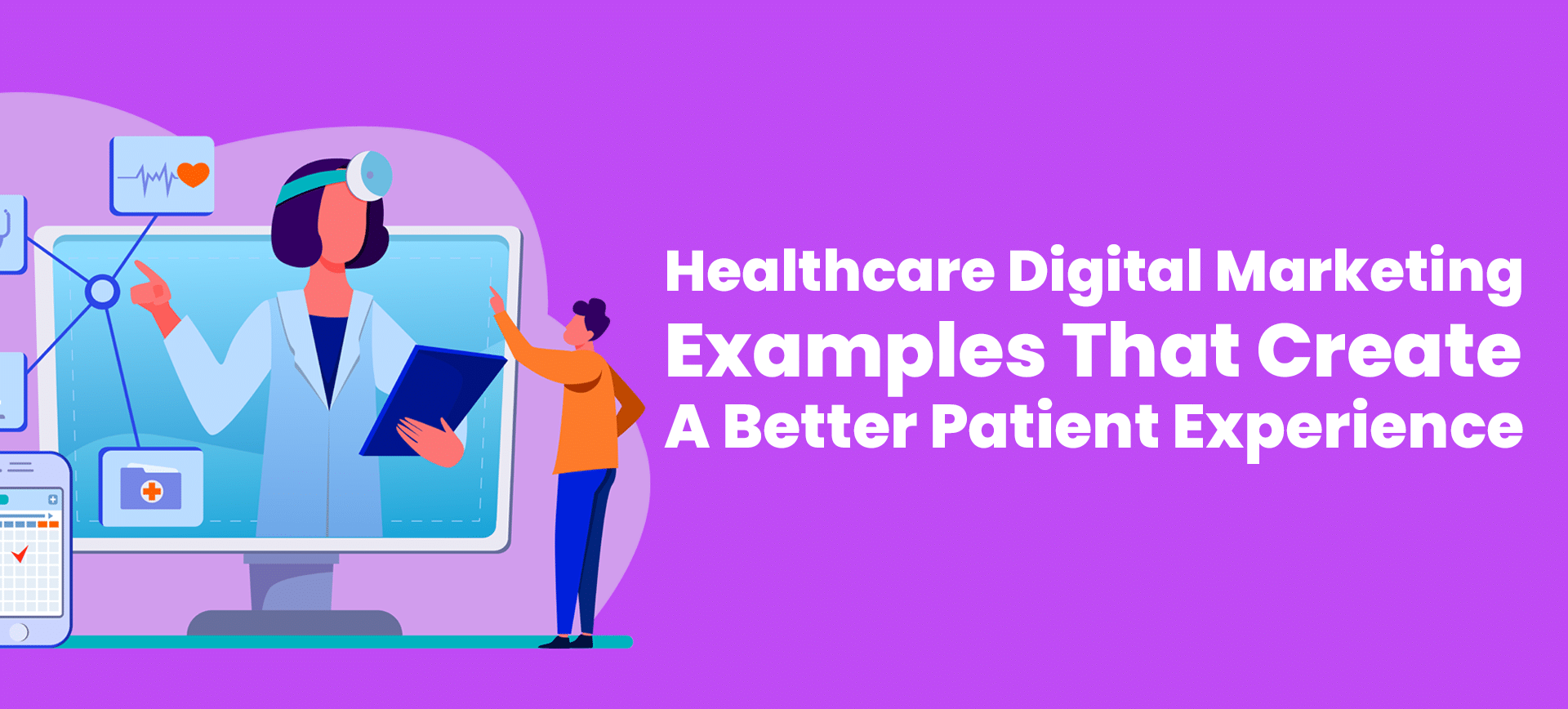 Healthcare Digital Marketing Examples That Create A Better Patient Experience