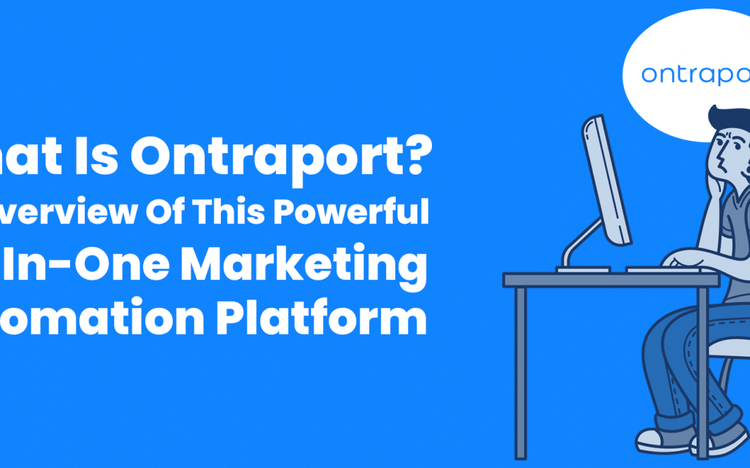 What Is Ontraport? An Overview Of This Powerful All-In-One Marketing Automation Platform