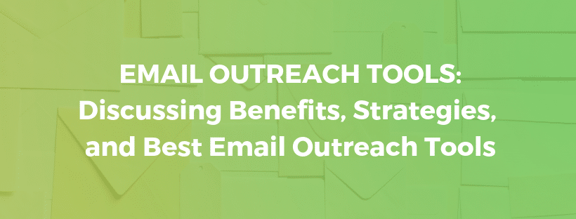 Email Outreach Tools: Discussing Benefits, Strategies, and Best Email Outreach Tools