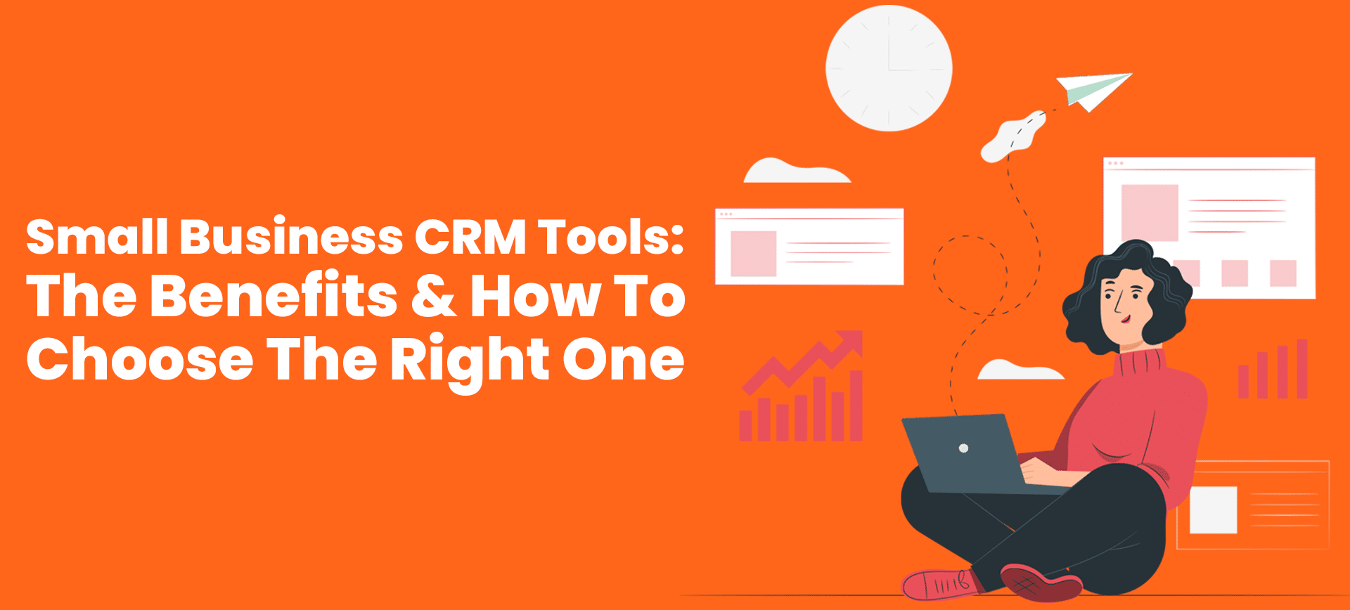 Small Business CRM Tools: The Benefits & How To Choose The Right One