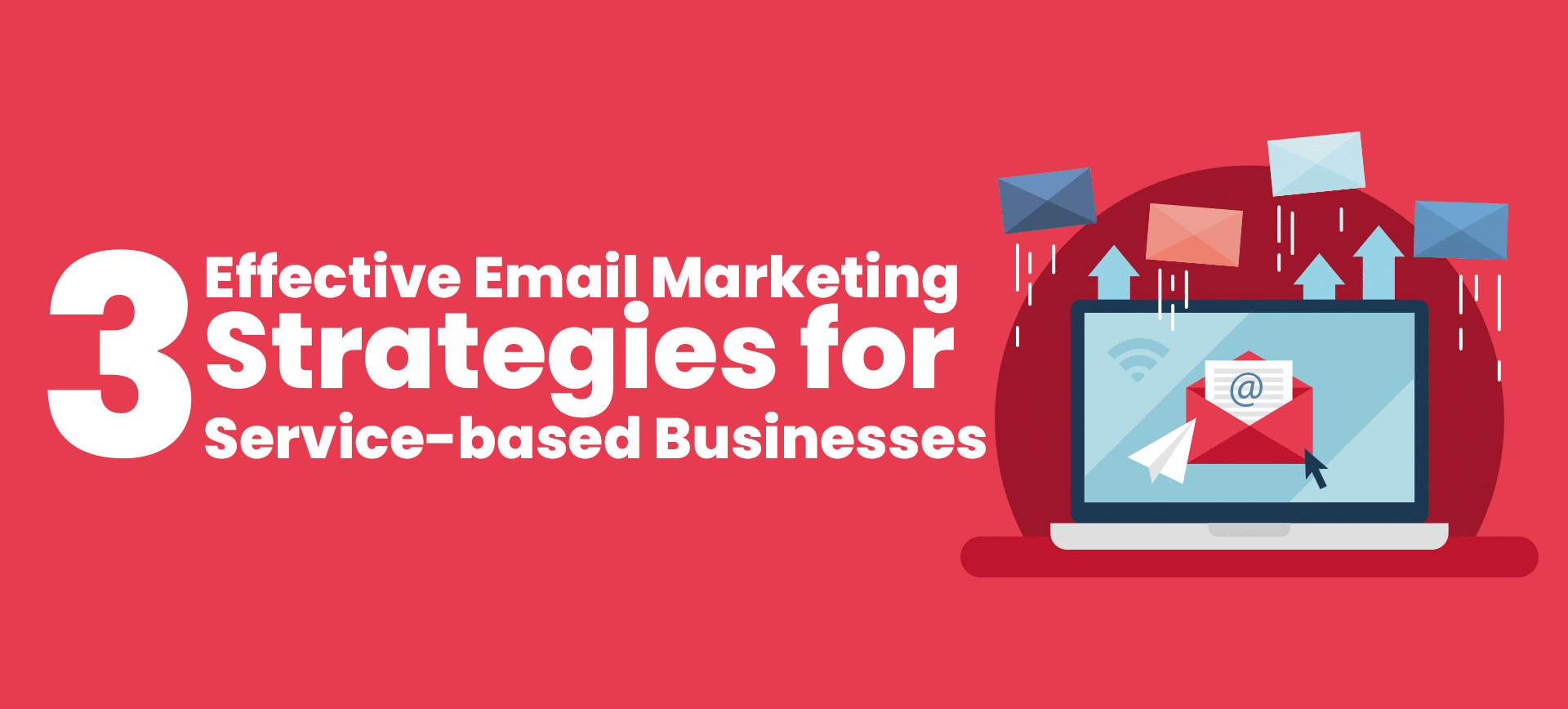 3 Effective Email Marketing Strategies for Service-based Businesses 2021