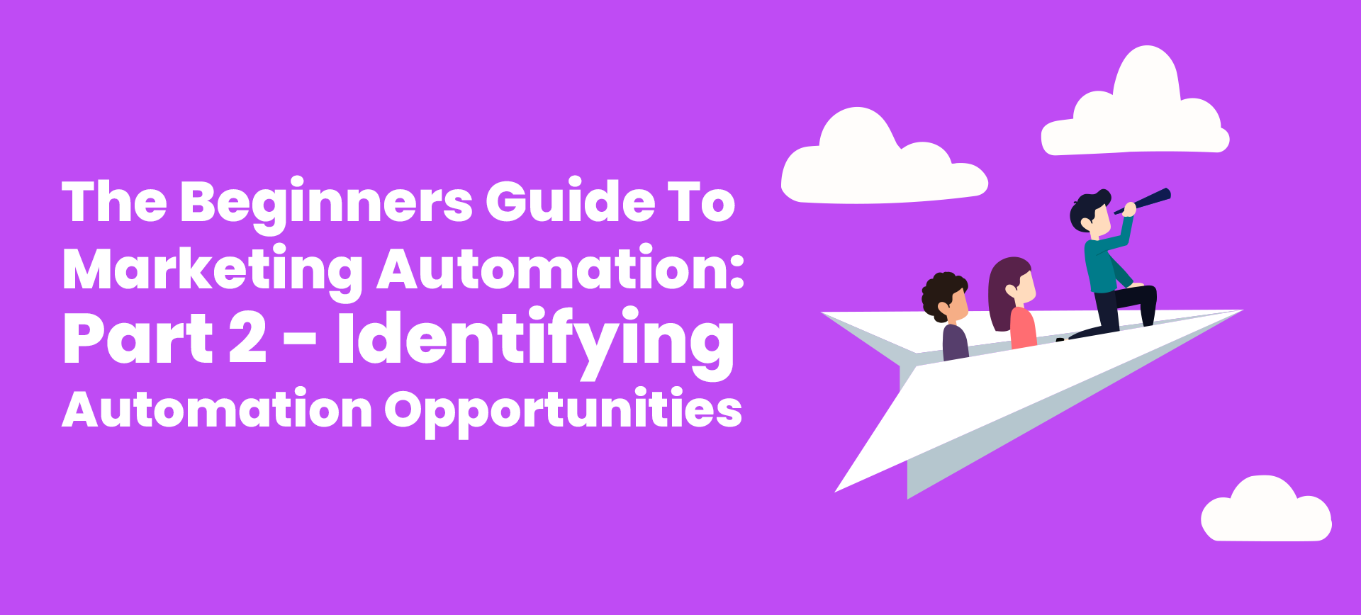 Beginners Guide To Marketing Automation Part 2 - Identifying Opportunities