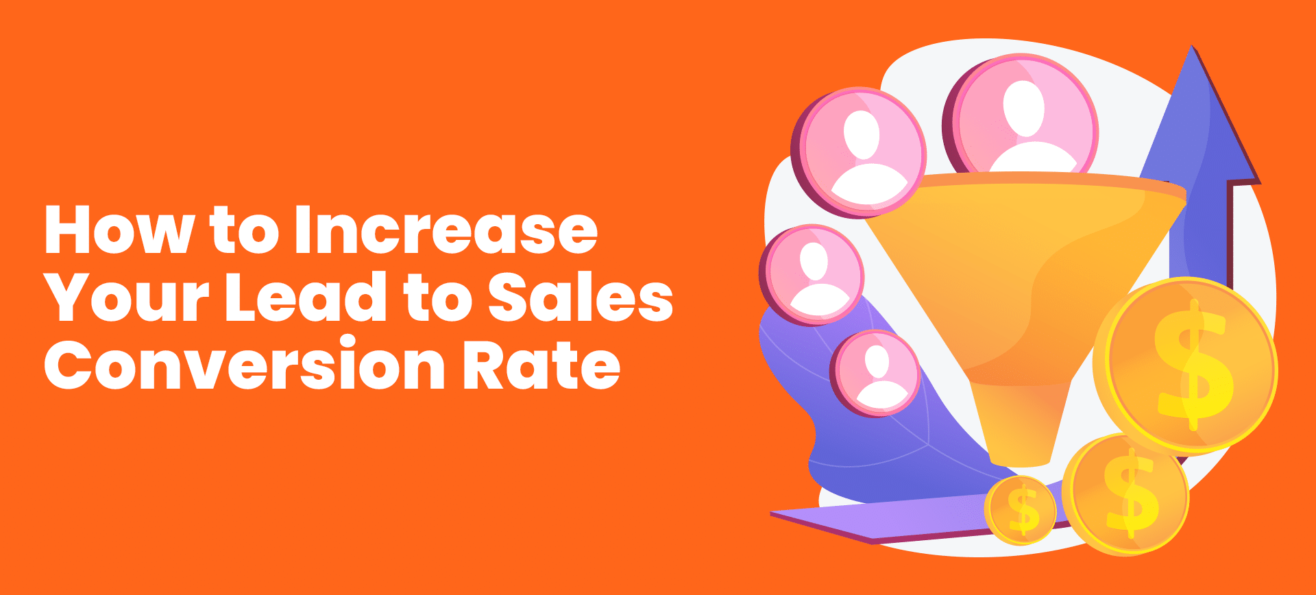 How to Increase Your Lead to Sales Conversion Rate