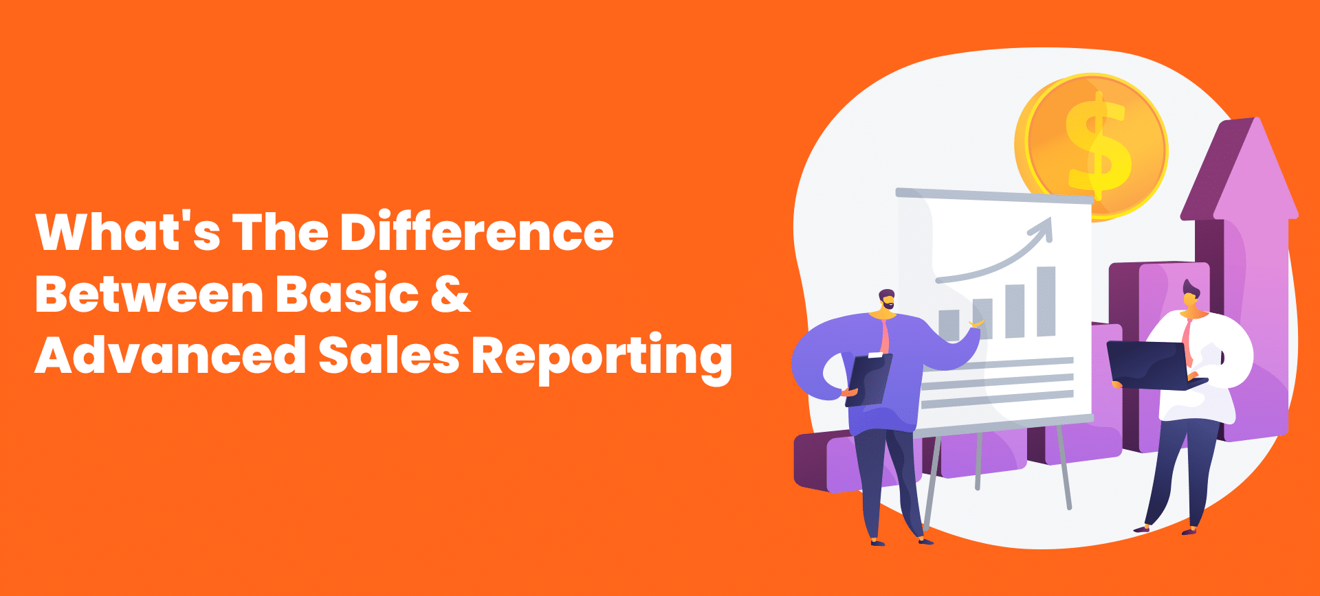 What’s The Difference Between Basic & Advanced Sales Reporting
